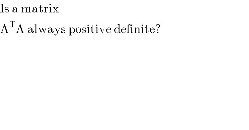 Is a matrix  A^T A always positive definite?  