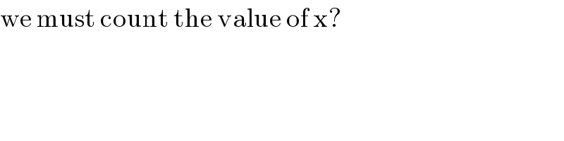 we must count the value of x?  