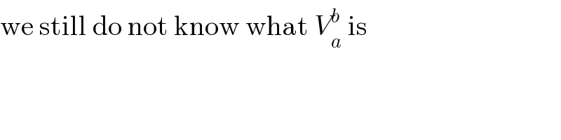 we still do not know what V_a ^b  is  