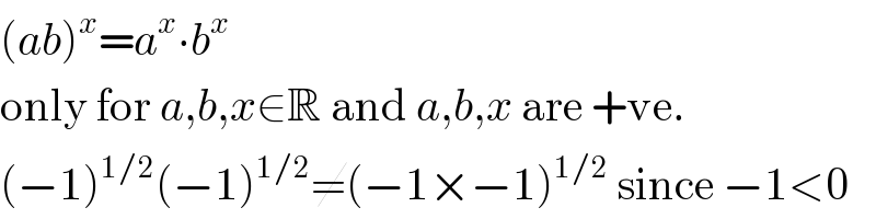 (ab)^x =a^x ∙b^x    only for a,b,x∈R and a,b,x are +ve.  (−1)^(1/2) (−1)^(1/2) ≠(−1×−1)^(1/2)  since −1<0  