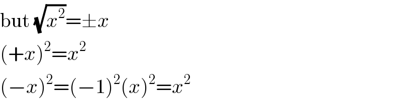 but (√x^2 )=±x  (+x)^2 =x^2   (−x)^2 =(−1)^2 (x)^2 =x^2   