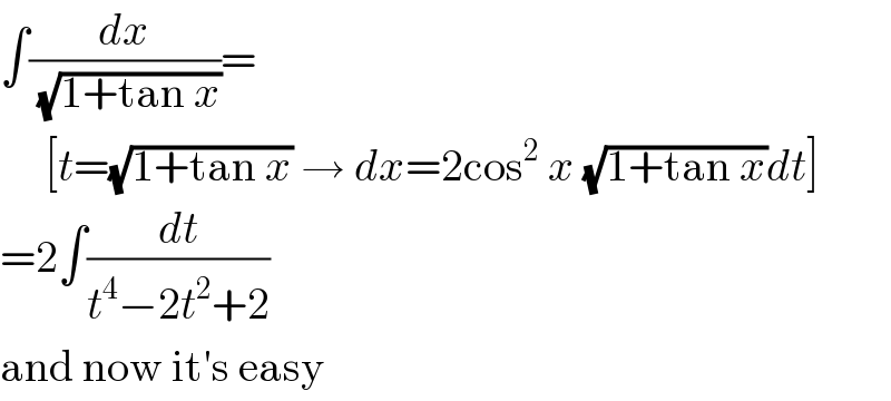 ∫(dx/(√(1+tan x)))=       [t=(√(1+tan x)) → dx=2cos^2  x (√(1+tan x))dt]  =2∫(dt/(t^4 −2t^2 +2))  and now it′s easy  