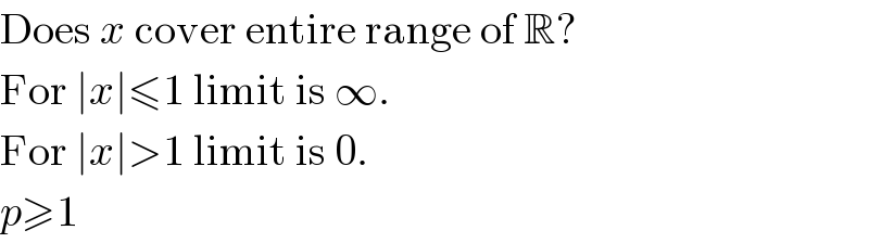 Does x cover entire range of R?  For ∣x∣≤1 limit is ∞.  For ∣x∣>1 limit is 0.  p≥1  