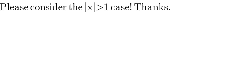Please consider the ∣x∣>1 case! Thanks.  