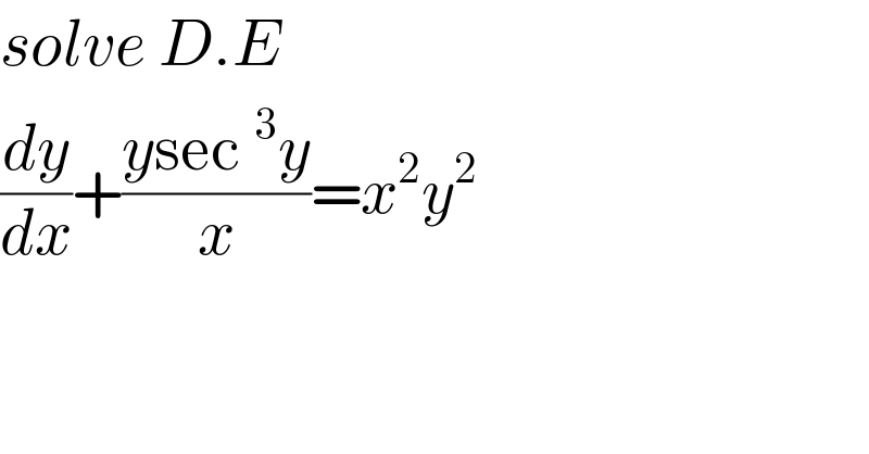 solve D.E  (dy/dx)+((ysec^3 y)/x)=x^2 y^2   
