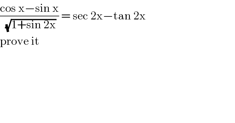 ((cos x−sin x)/(√(1+sin 2x))) = sec 2x−tan 2x  prove it   