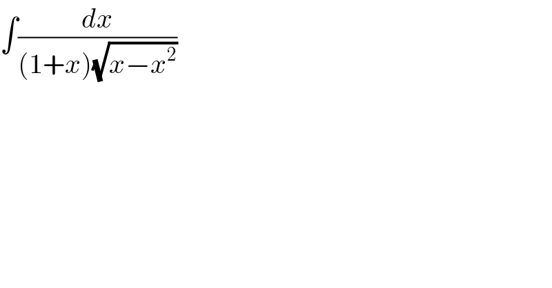 ∫(dx/((1+x)(√(x−x^2 ))))  
