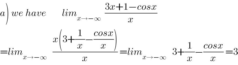 a) we have        lim_(x→−∞)   ((3x+1−cosx)/x)  =lim_(x→−∞)    ((x(3+(1/x)−((cosx)/x)))/x) =lim_(x→−∞)    3+(1/x)−((cosx)/x) =3  