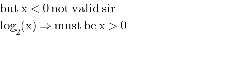but x < 0 not valid sir  log_2 (x) ⇒ must be x > 0  
