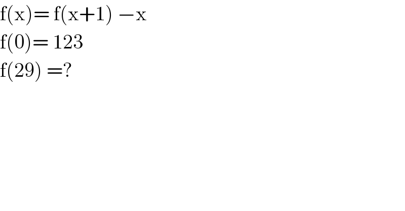 f(x)= f(x+1) −x  f(0)= 123  f(29) =?  