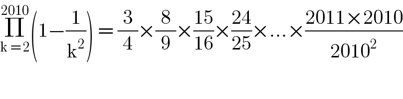 Π_(k = 2) ^(2010) (1−(1/k^2 )) = (3/4)×(8/9)×((15)/(16))×((24)/(25))×...×((2011×2010)/(2010^2 ))  