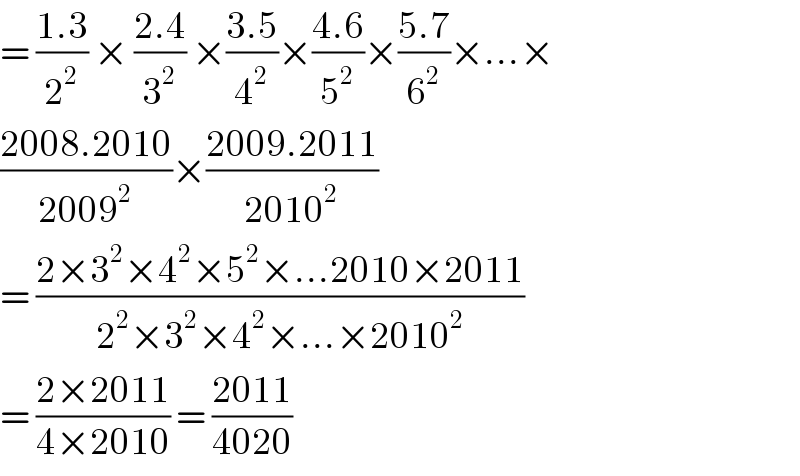 = ((1.3)/2^2 ) × ((2.4)/3^2 ) ×((3.5)/4^2 )×((4.6)/5^2 )×((5.7)/6^2 )×...×  ((2008.2010)/(2009^2 ))×((2009.2011)/(2010^2 ))  = ((2×3^2 ×4^2 ×5^2 ×...2010×2011)/(2^2 ×3^2 ×4^2 ×...×2010^2 ))  = ((2×2011)/(4×2010)) = ((2011)/(4020))  