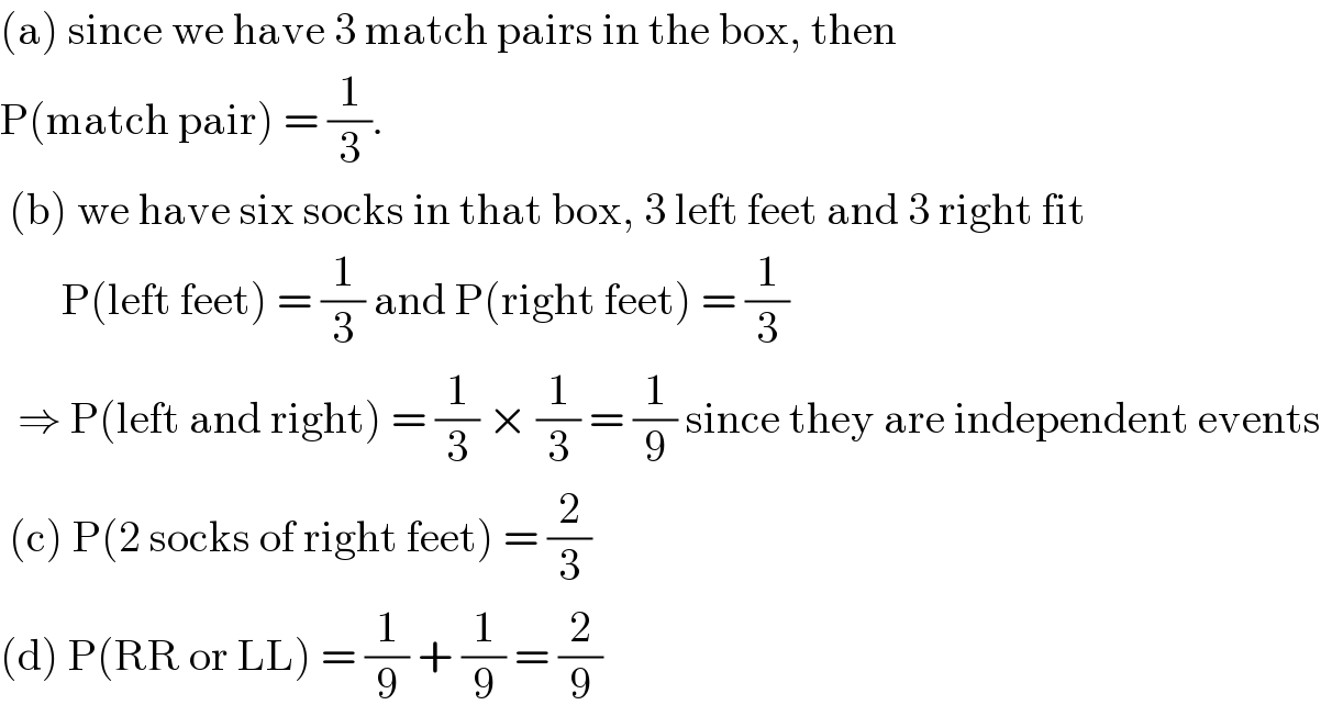 (a) since we have 3 match pairs in the box, then  P(match pair) = (1/3).   (b) we have six socks in that box, 3 left feet and 3 right fit         P(left feet) = (1/3) and P(right feet) = (1/3)    ⇒ P(left and right) = (1/3) × (1/3) = (1/9) since they are independent events   (c) P(2 socks of right feet) = (2/3)  (d) P(RR or LL) = (1/9) + (1/9) = (2/9)  