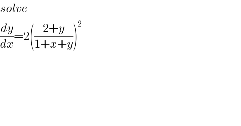 solve   (dy/dx)=2(((2+y)/(1+x+y)))^2   
