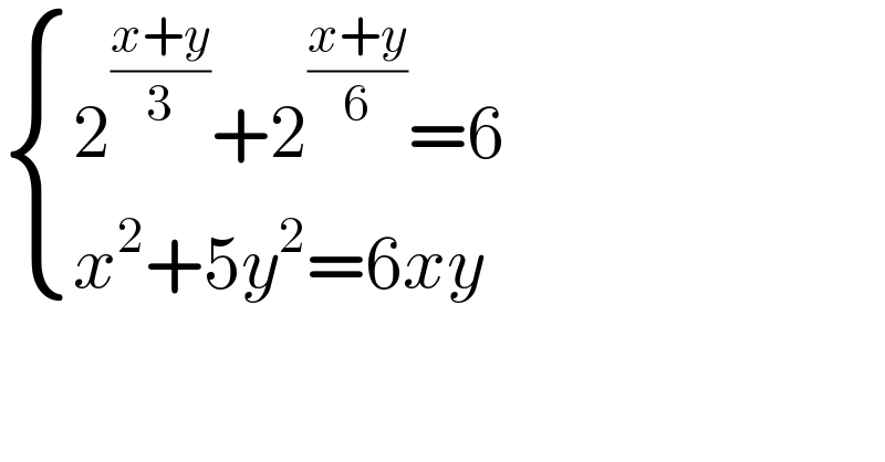  { ((2^((x+y)/3) +2^((x+y)/6) =6)),((x^2 +5y^2 =6xy)) :}  