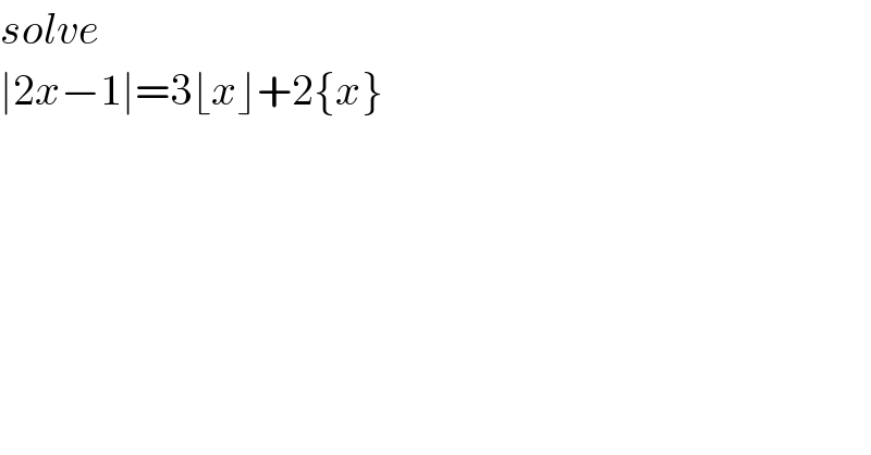 solve   ∣2x−1∣=3⌊x⌋+2{x}    