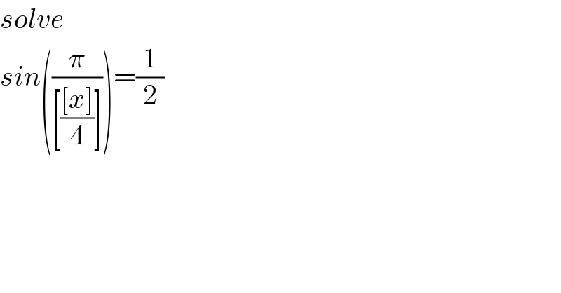 solve  sin((π/([(([x])/4)])))=(1/2)  