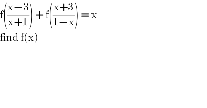 f(((x−3)/(x+1))) + f(((x+3)/(1−x))) = x  find f(x)  