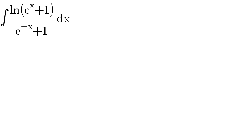 ∫ ((ln(e^x +1))/(e^(−x) +1)) dx   