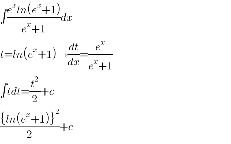 ∫((e^x ln(e^x +1))/(e^x +1))dx  t=ln(e^x +1)→(dt/dx)=(e^x /(e^x +1))  ∫tdt=(t^2 /2)+c  (({ln(e^x +1)}^2 )/2)+c  