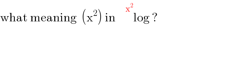 what meaning  (x^2 ) in     ^x^2  log ?    