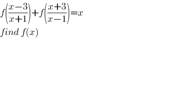 f(((x−3)/(x+1)))+f(((x+3)/(x−1)))=x  find f(x)  