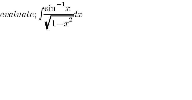 evaluate; ∫((sin^(−1) x)/(√(1−x^2 )))dx  