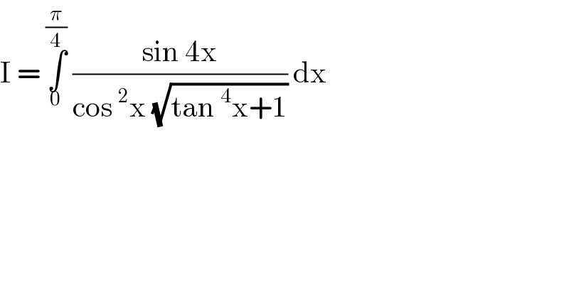 I = ∫_0 ^(π/4)  ((sin 4x)/(cos^2 x (√(tan^4 x+1)))) dx  
