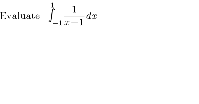 Evaluate    ∫_(−1) ^1 (1/(x−1)) dx   