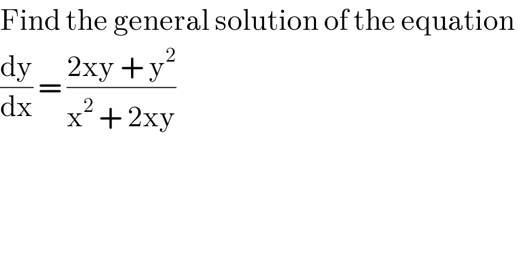 Find the general solution of the equation   (dy/dx) = ((2xy + y^2 )/(x^2  + 2xy))  