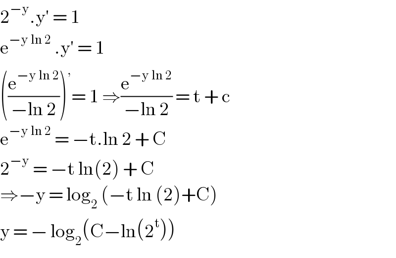 2^(−y) .y′ = 1  e^(−y ln 2)  .y′ = 1   ((e^(−y ln 2) /(−ln 2)))^, = 1 ⇒(e^(−y ln 2) /(−ln 2)) = t + c  e^(−y ln 2)  = −t.ln 2 + C  2^(−y)  = −t ln(2) + C  ⇒−y = log_2  (−t ln (2)+C)  y = − log_2 (C−ln(2^t ))  