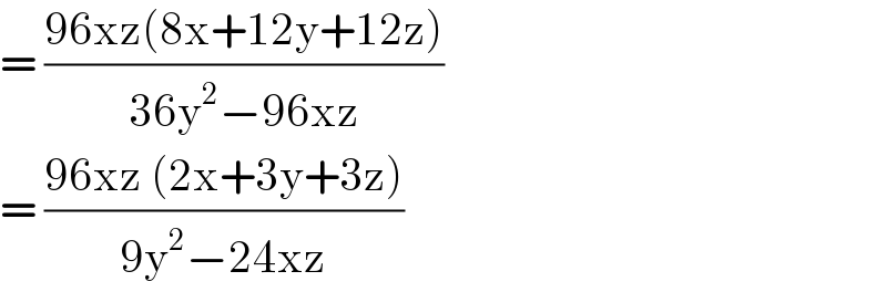 = ((96xz(8x+12y+12z))/(36y^2 −96xz))  = ((96xz (2x+3y+3z))/(9y^2 −24xz))  