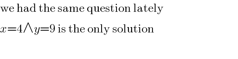 we had the same question lately  x=4∧y=9 is the only solution  