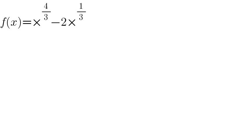 f(x)=×^(4/3) −2×^(1/3)   