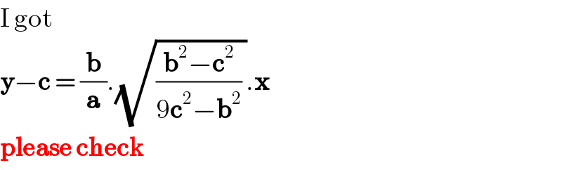 I got  y−c = (b/a).(√(((b^2 −c^2 )/(9c^2 −b^2 )) )).x  please check  