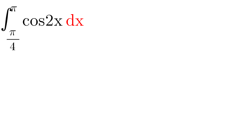∫_(π/4) ^π cos2x dx  