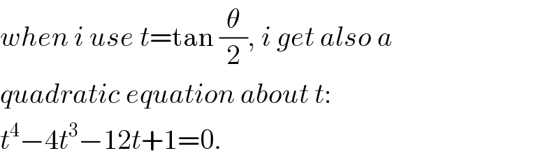 when i use t=tan (θ/2), i get also a  quadratic equation about t:  t^4 −4t^3 −12t+1=0.  