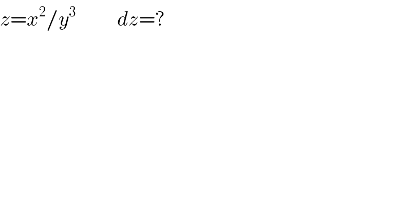 z=x^2 /y^3           dz=?  