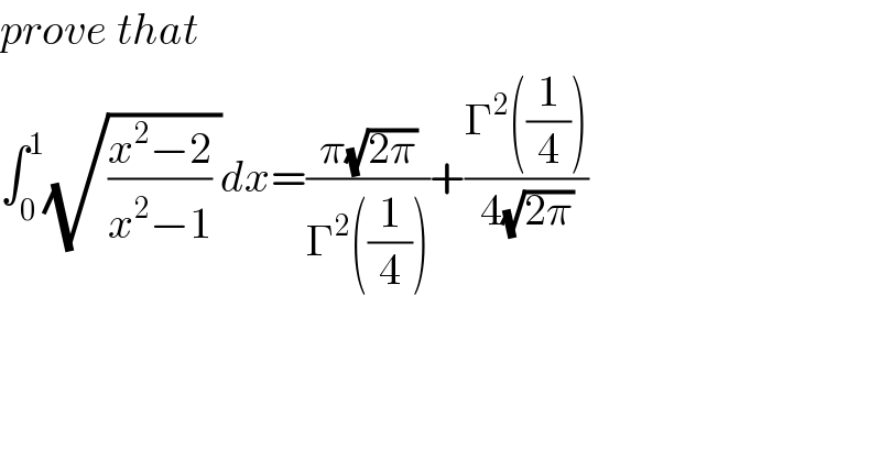 prove that   ∫_0 ^1 (√(((x^2 −2)/(x^2 −1)) ))dx=((π(√(2π)))/(Γ^2 ((1/4))))+((Γ^2 ((1/4)))/(4(√(2π))))  