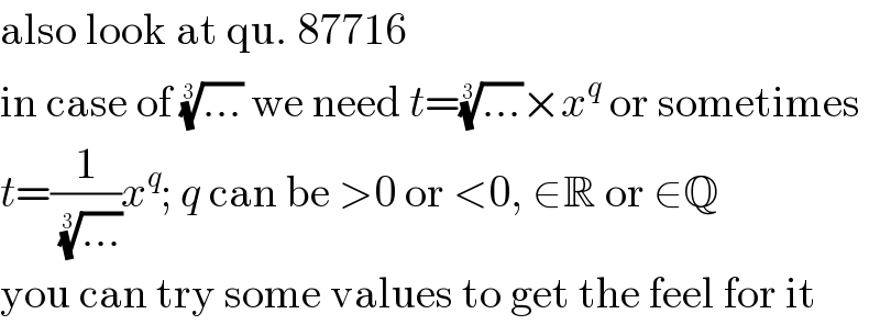 also look at qu. 87716  in case of ((...))^(1/3)  we need t=((...))^(1/3) ×x^q  or sometimes  t=(1/((...))^(1/3) )x^q ; q can be >0 or <0, ∈R or ∈Q  you can try some values to get the feel for it  
