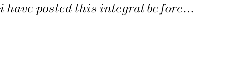 i have posted this integral before...  