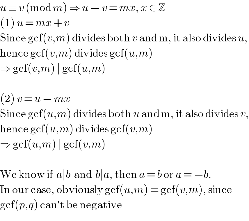 u ≡ v (mod m) ⇒ u − v = mx, x ∈ Z  (1) u = mx + v  Since gcf(v,m) divides both v and m, it also divides u,  hence gcf(v,m) divides gcf(u,m)  ⇒ gcf(v,m) ∣ gcf(u,m)    (2) v = u − mx  Since gcf(u,m) divides both u and m, it also divides v,  hence gcf(u,m) divides gcf(v,m)  ⇒ gcf(u,m) ∣ gcf(v,m)    We know if  a∣b  and  b∣a, then a = b or a = −b.  In our case, obviously gcf(u,m) = gcf(v,m), since  gcf(p,q) can′t be negative  