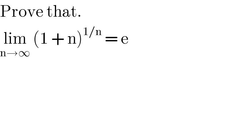 Prove that.   lim_(n→∞)  (1 + n)^(1/n)  = e  