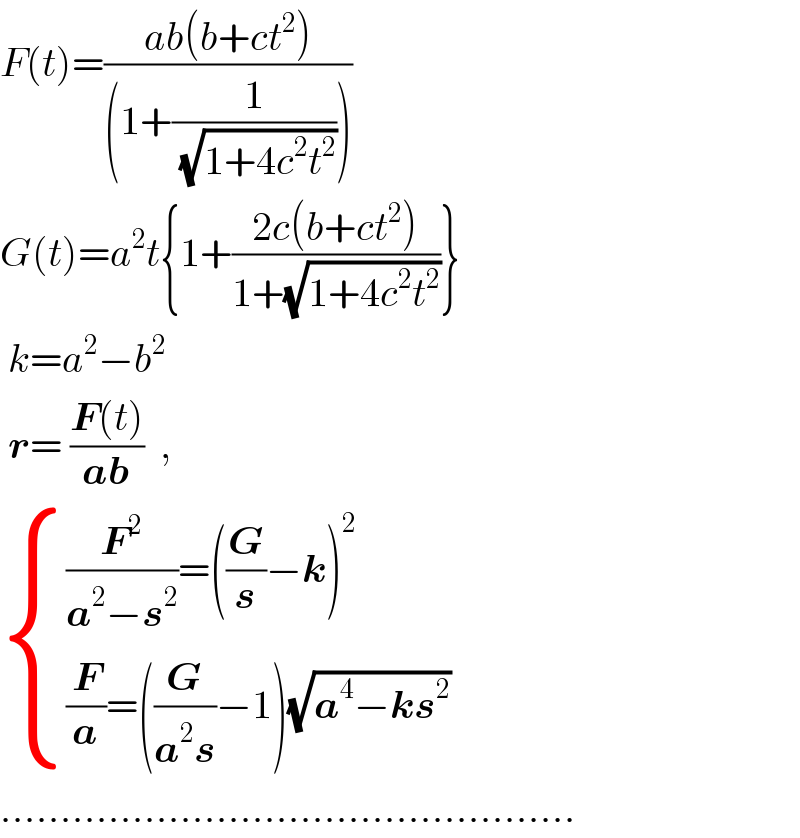 F(t)=((ab(b+ct^2 ))/((1+(1/(√(1+4c^2 t^2 ))))))  G(t)=a^2 t{1+((2c(b+ct^2 ))/(1+(√(1+4c^2 t^2 ))))}   k=a^2 −b^2    r= ((F(t))/(ab))  ,    { (((F^2 /(a^2 −s^2 ))=((G/s)−k)^2 )),(((F/a)=((G/(a^2 s))−1)(√(a^4 −ks^2 )))) :}  ................................................  