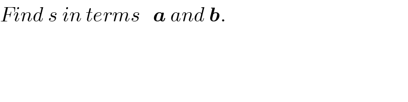Find s in terms   a and b.  