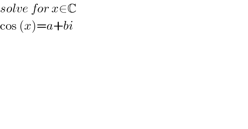solve for x∈C  cos (x)=a+bi  
