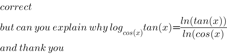 correct  but can you explain why log_(cos(x)) tan(x)=((ln(tan(x)))/(ln(cos(x)))  and thank you   