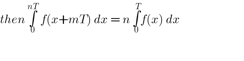 then ∫_0 ^(nT)  f(x+mT) dx = n ∫_0 ^T f(x) dx  