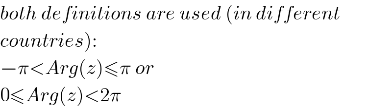 both definitions are used (in different  countries):  −π<Arg(z)≤π or  0≤Arg(z)<2π  