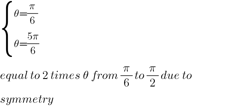 { ((θ=(π/6))),((θ=((5π)/6))) :}  equal to 2 times θ from (π/6) to (π/2) due to  symmetry  